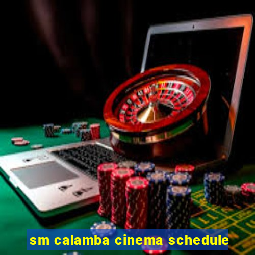 sm calamba cinema schedule