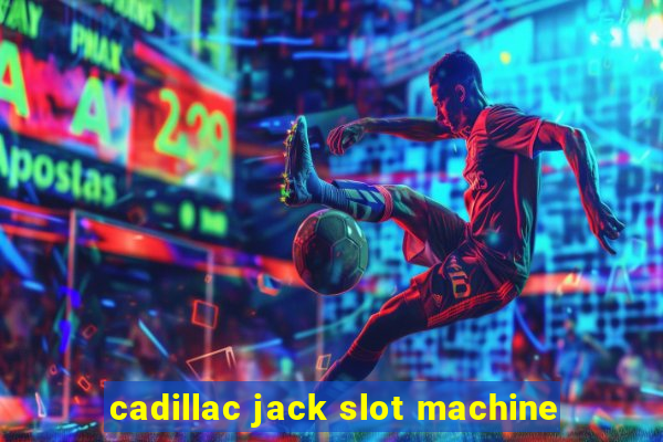 cadillac jack slot machine