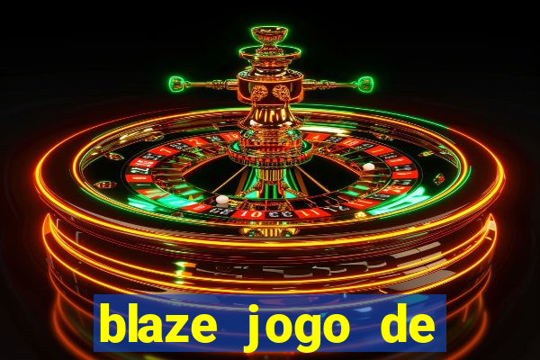 blaze jogo de ganhar dinheiro blaze