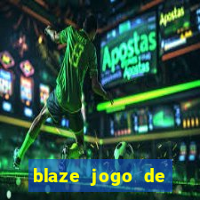 blaze jogo de ganhar dinheiro blaze