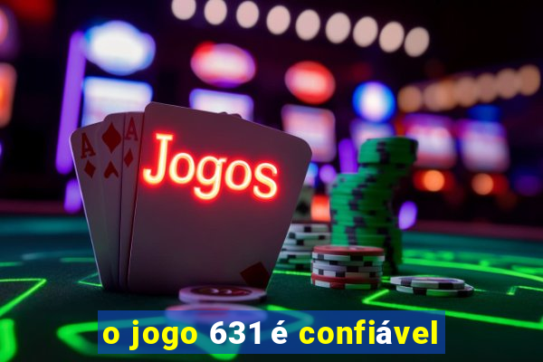 o jogo 631 é confiável