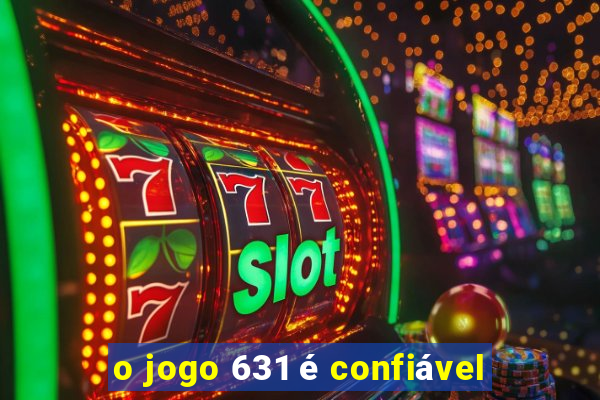 o jogo 631 é confiável