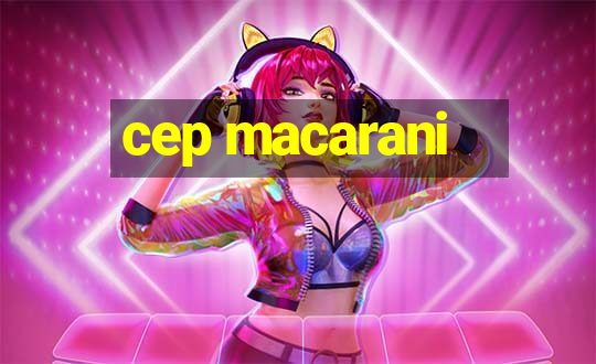 cep macarani