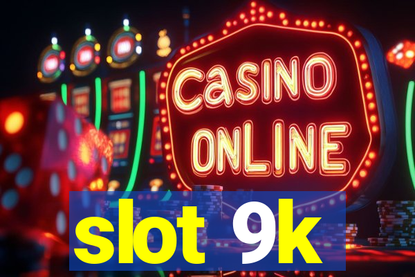 slot 9k