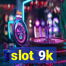 slot 9k