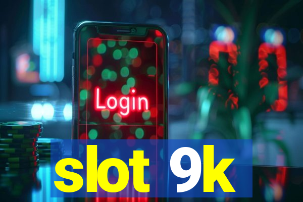 slot 9k