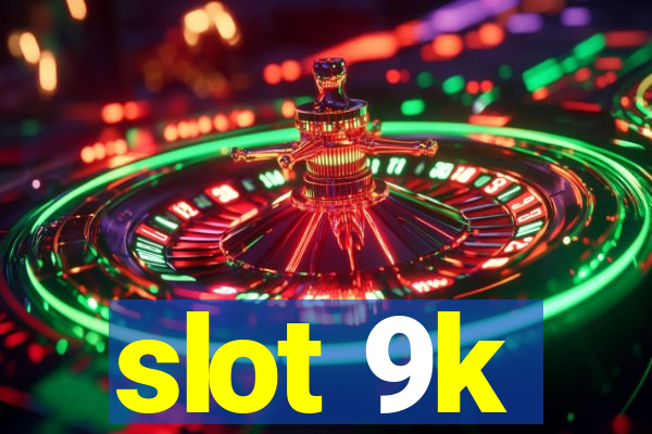 slot 9k