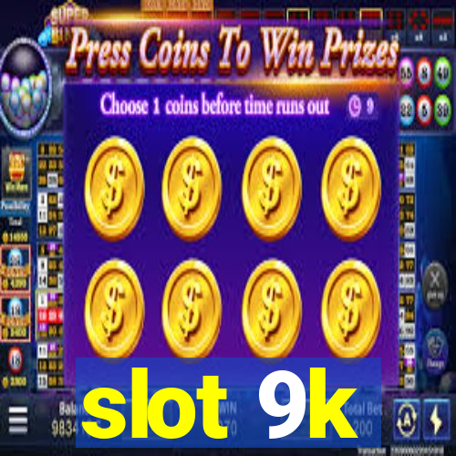 slot 9k