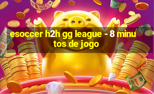 esoccer h2h gg league - 8 minutos de jogo