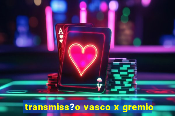 transmiss?o vasco x gremio