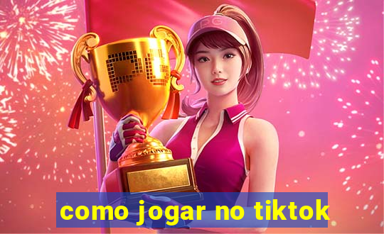 como jogar no tiktok