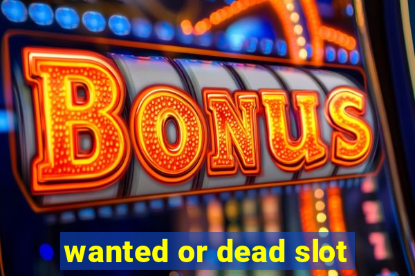 wanted or dead slot