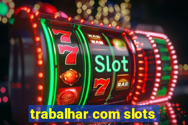 trabalhar com slots