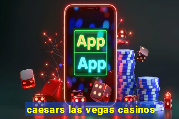 caesars las vegas casinos