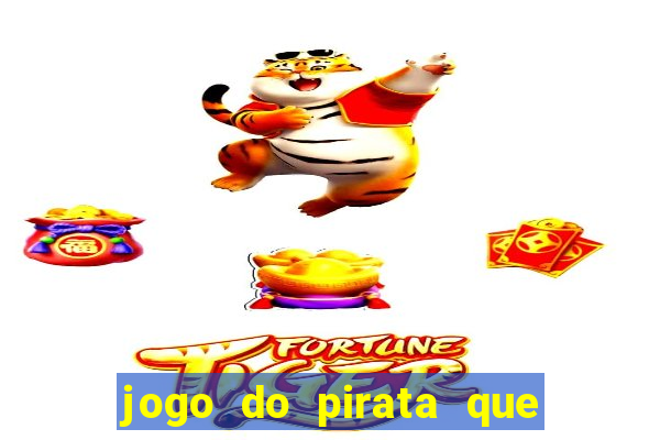 jogo do pirata que ganha dinheiro