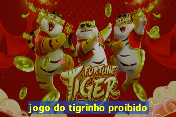 jogo do tigrinho proibido