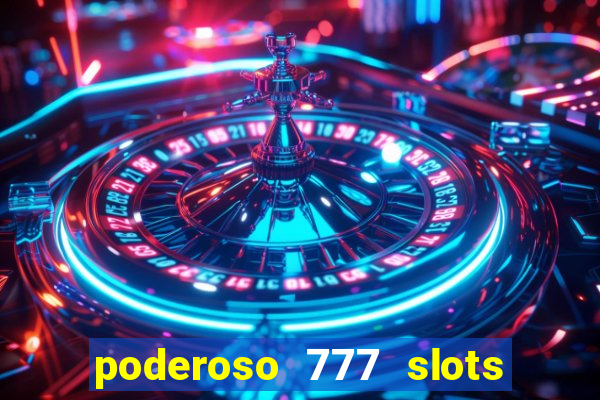 poderoso 777 slots paga mesmo