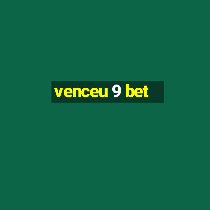 venceu 9 bet