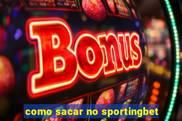 como sacar no sportingbet