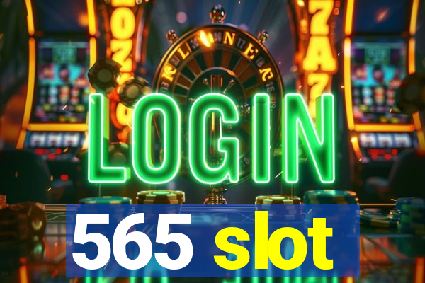 565 slot