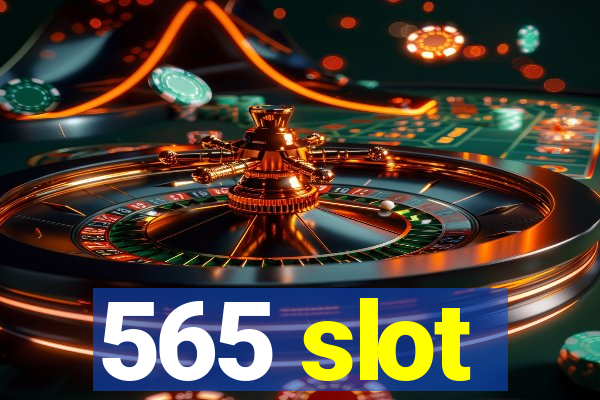 565 slot