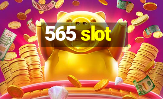 565 slot