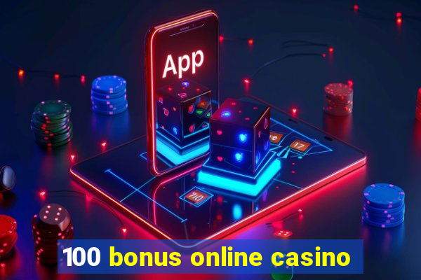 100 bonus online casino