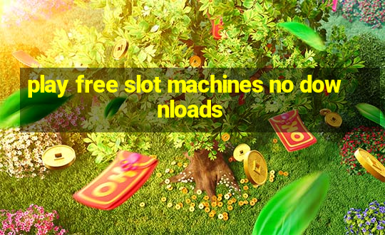 play free slot machines no downloads