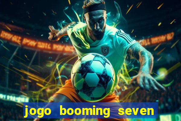 jogo booming seven deluxe para ganhar dinheiro