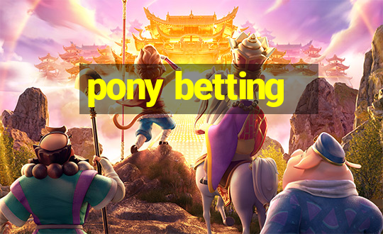 pony betting