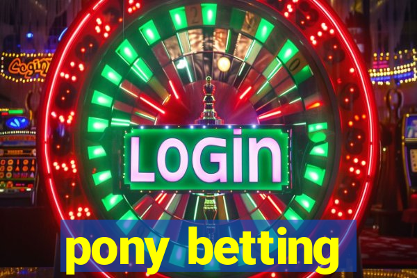 pony betting