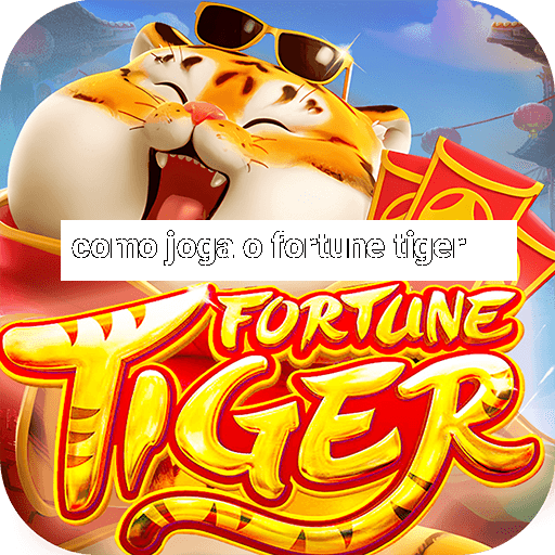 como joga o fortune tiger