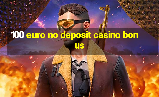 100 euro no deposit casino bonus