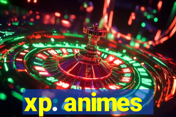 xp. animes