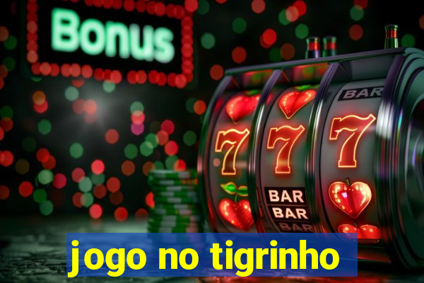 jogo no tigrinho