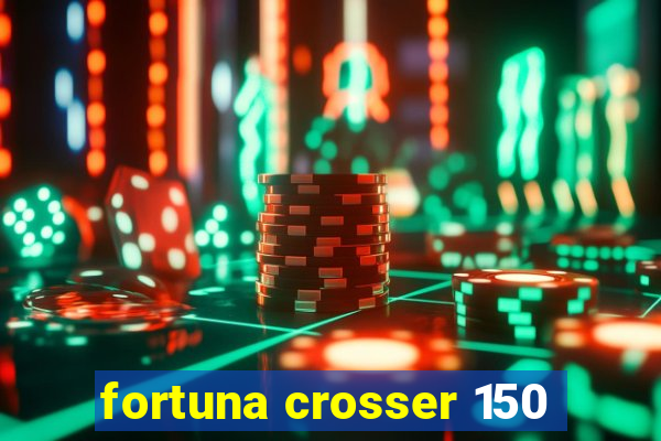 fortuna crosser 150