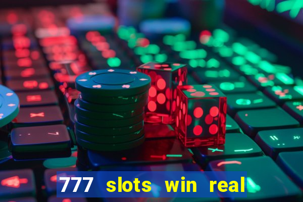 777 slots win real money 2023