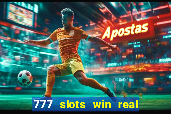 777 slots win real money 2023