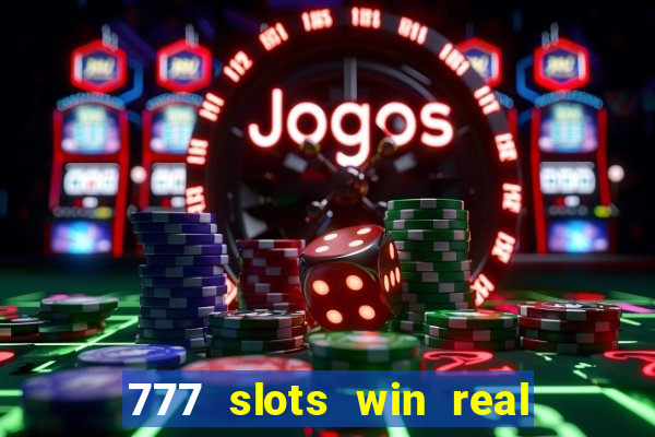 777 slots win real money 2023