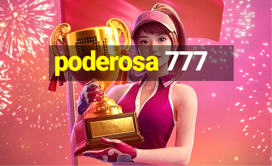 poderosa 777