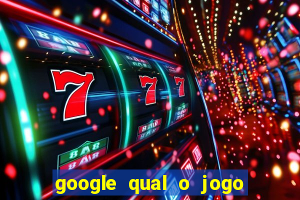 google qual o jogo de c****