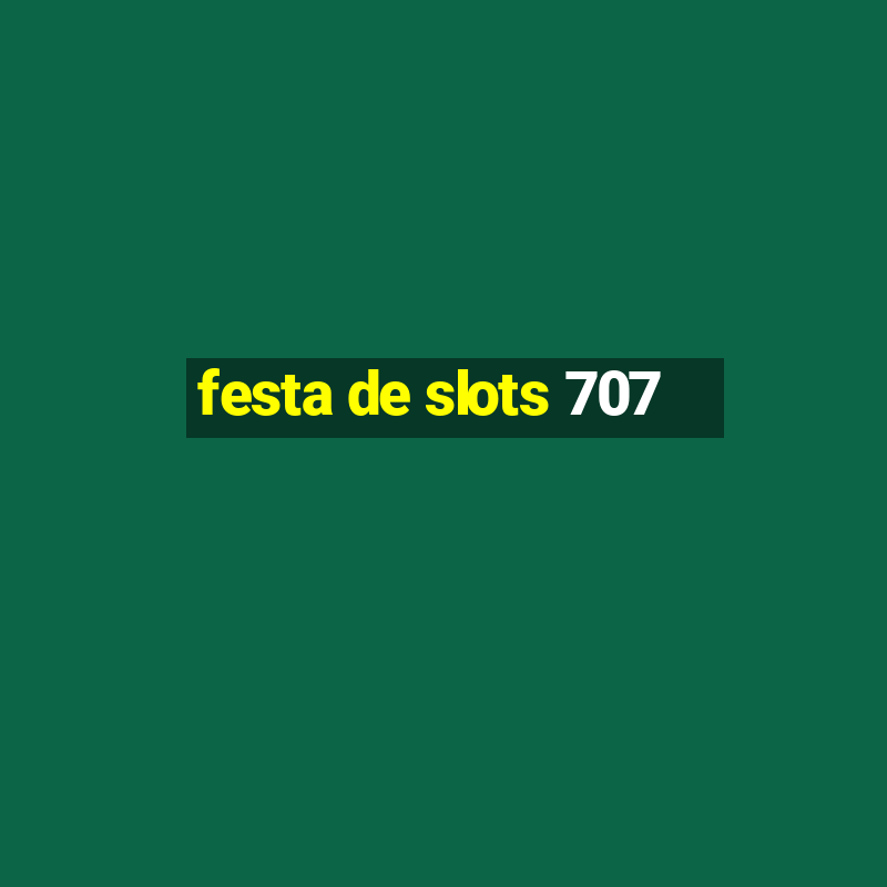 festa de slots 707