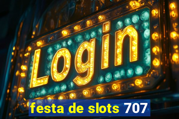 festa de slots 707