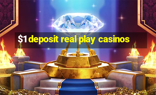 $1 deposit real play casinos