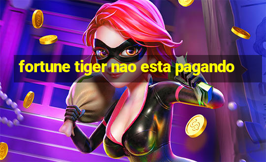 fortune tiger nao esta pagando