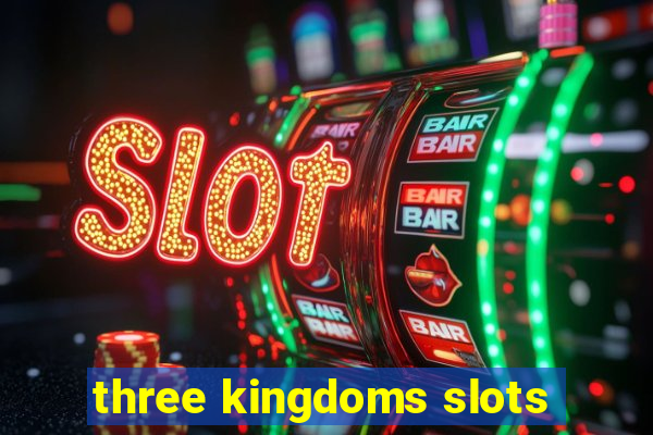 three kingdoms slots