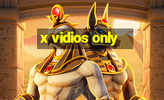 x vidios only