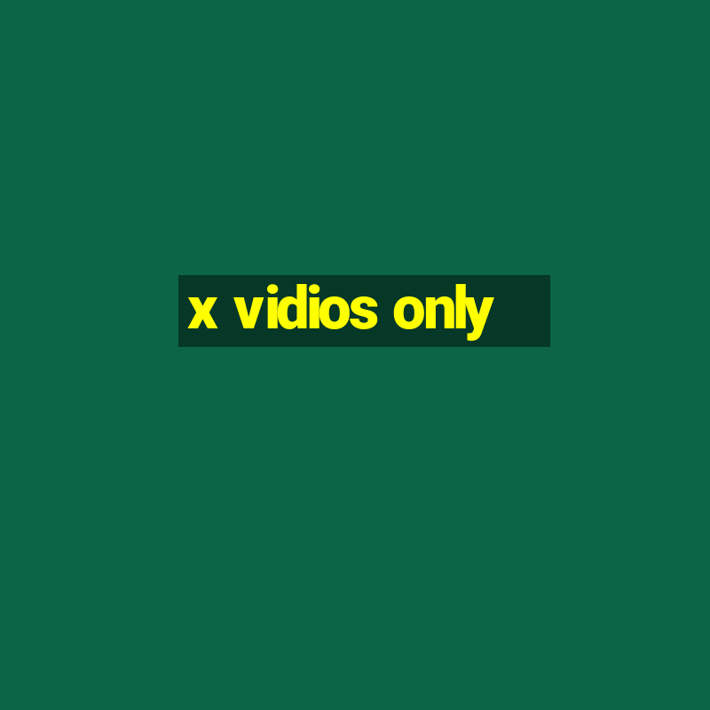 x vidios only