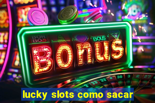 lucky slots como sacar