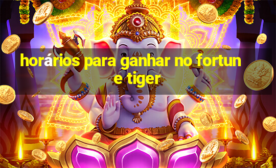 horários para ganhar no fortune tiger